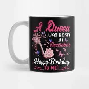 Womens A Queen Was Born In december  Happy Birthday To Me Mug